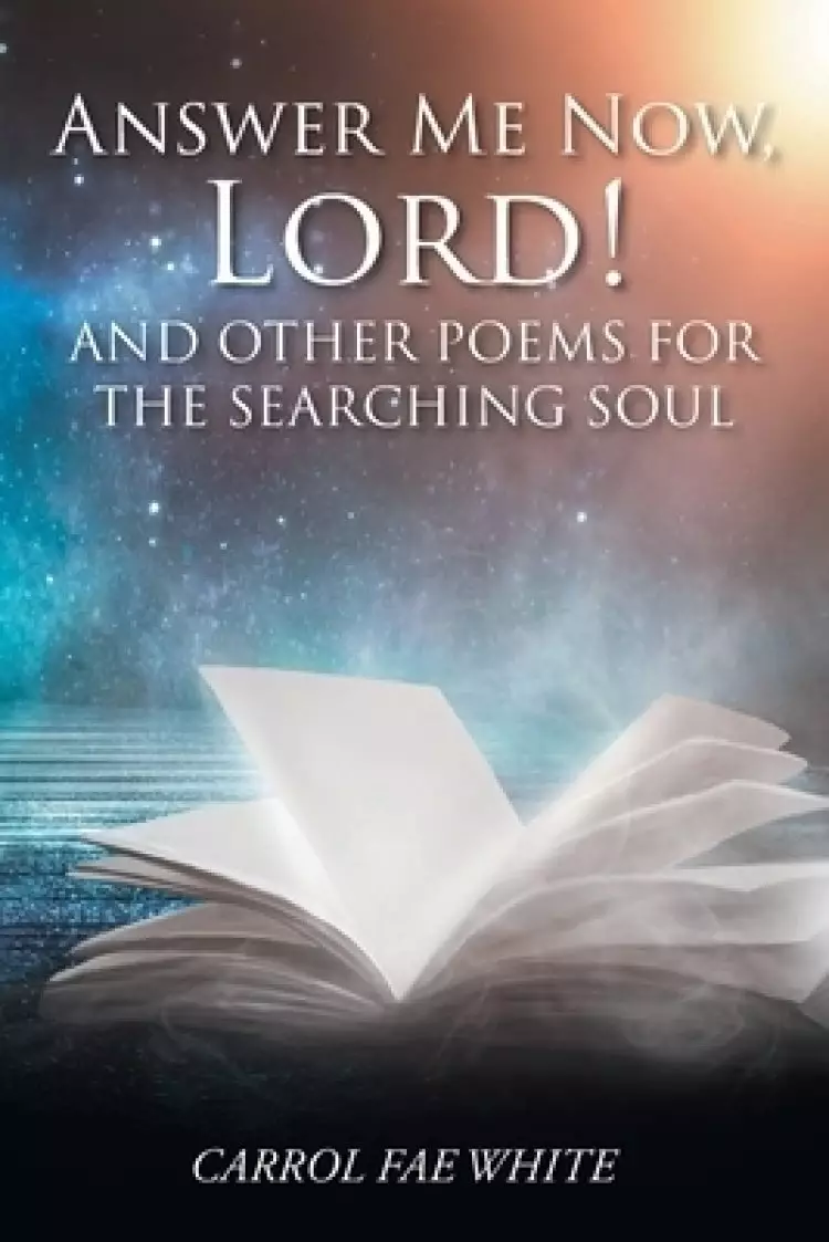 Answer Me Now, Lord!: And Other Poems for the Searching Soul