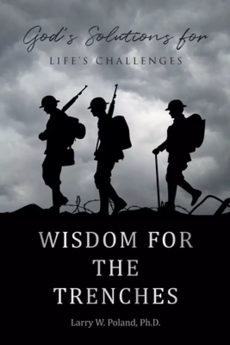 Wisdom for the Trenches: God's Solutions for Life's Challenges
