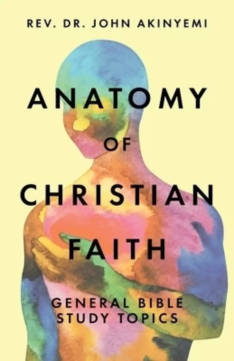 Anatomy of Christian Faith: General Bible Study Topics