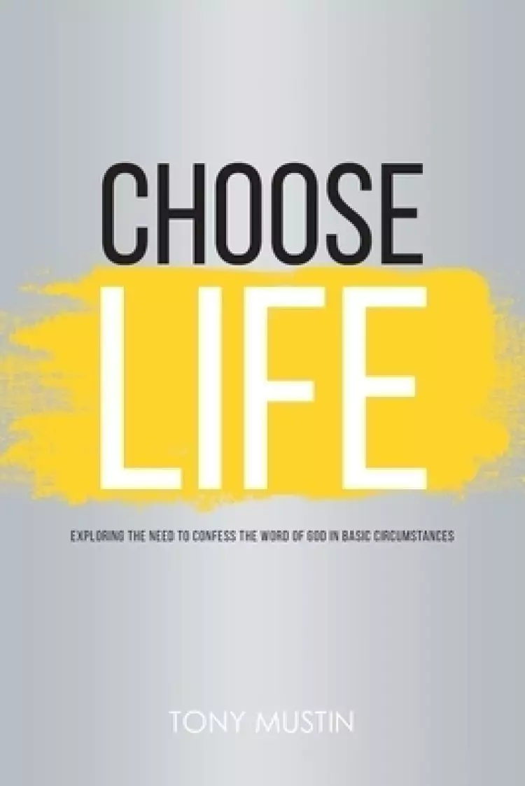 Choose Life: Exploring the Need to Confess the Word of God in Basic Circumstances