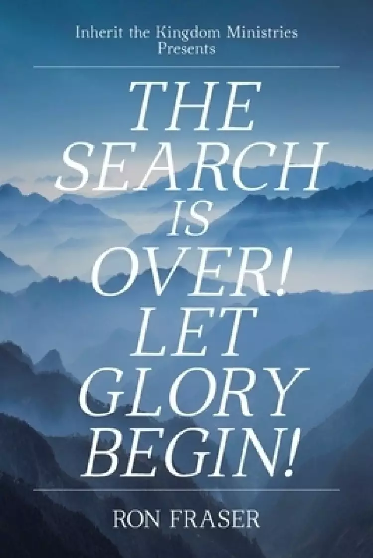 The Search Is Over!: Let Glory Begin!