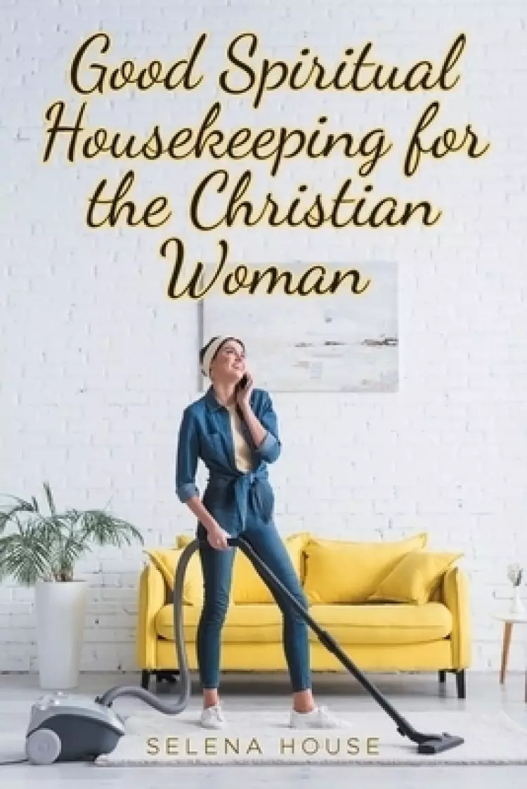 Good Spiritual Housekeeping for the Christian Woman