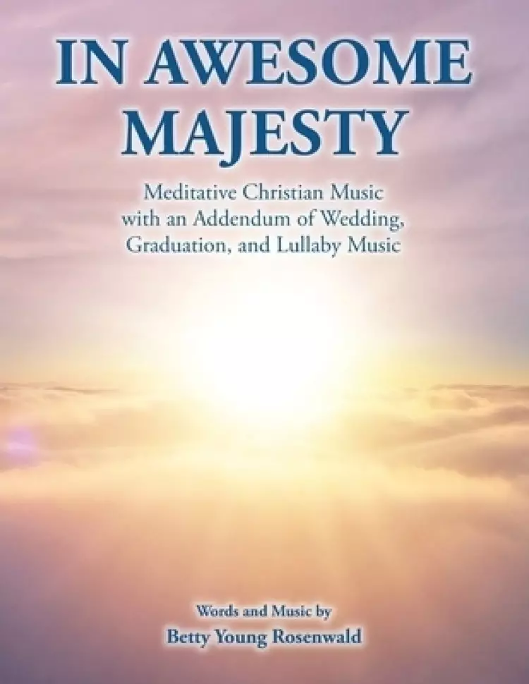 In Awesome Majesty: Meditative Christian Music with an Addendum of Wedding, Graduation, and Lullaby Music
