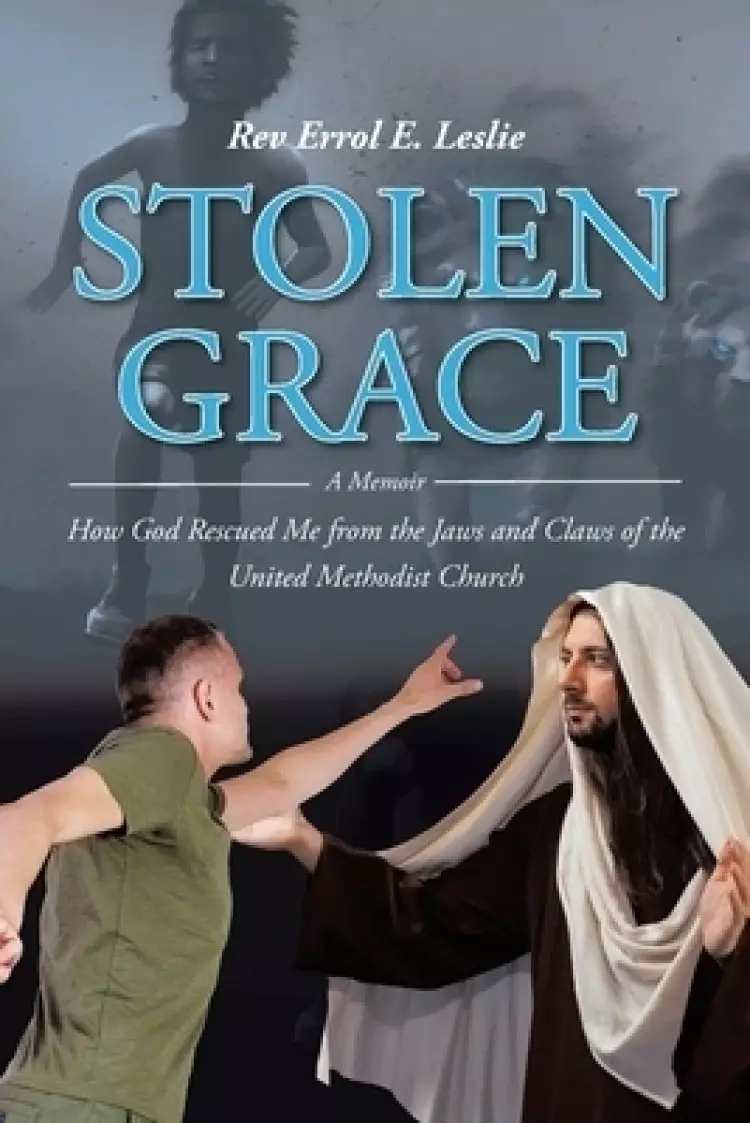 Stolen Grace: A Memoir: How God Rescued Me from the Jaws and Claws of the United Methodist Church