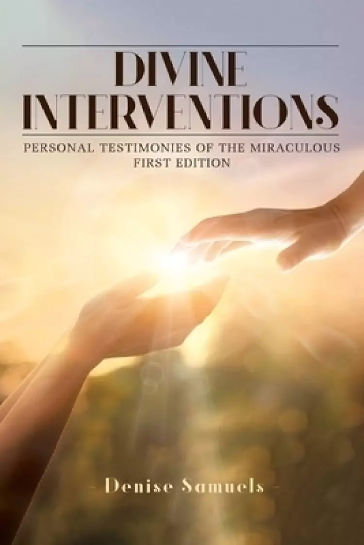 Divine Interventions: Personal Testimonies of the Miraculous