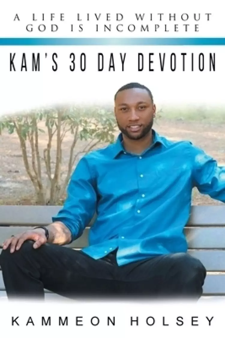 Kam's 30 Day Devotion: A Life Lived without God Is Incomplete