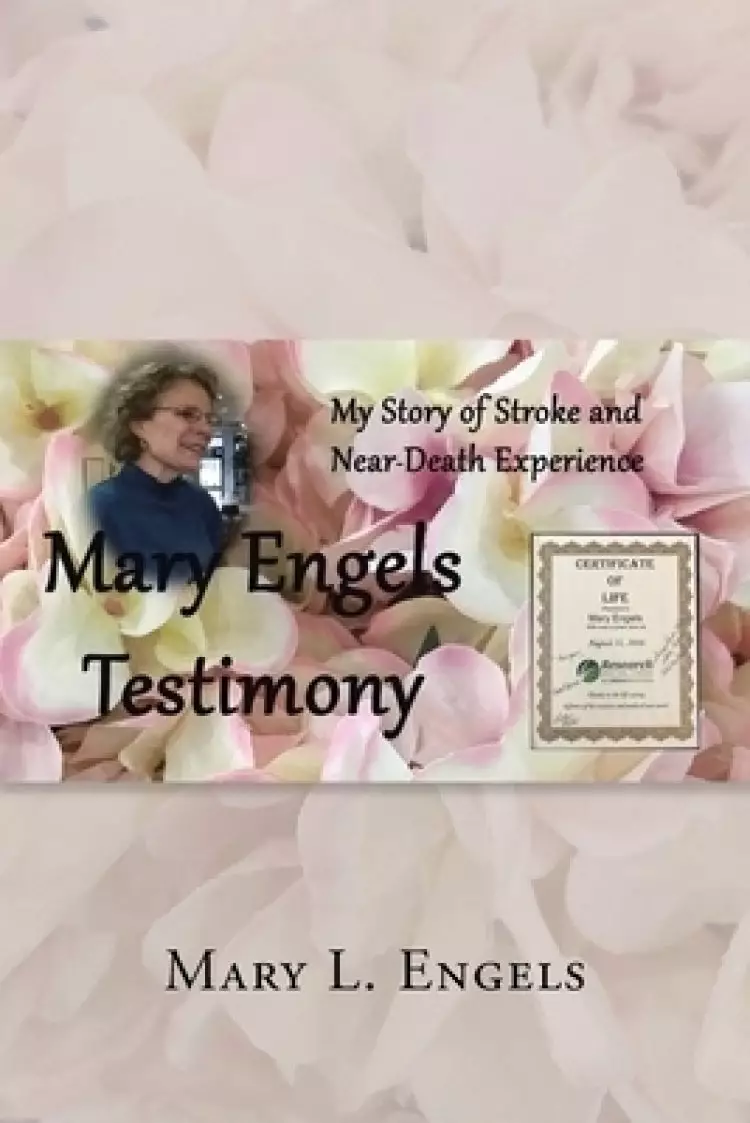 My Story of Stroke and Near-Death Experience: Mary Engels Testimony