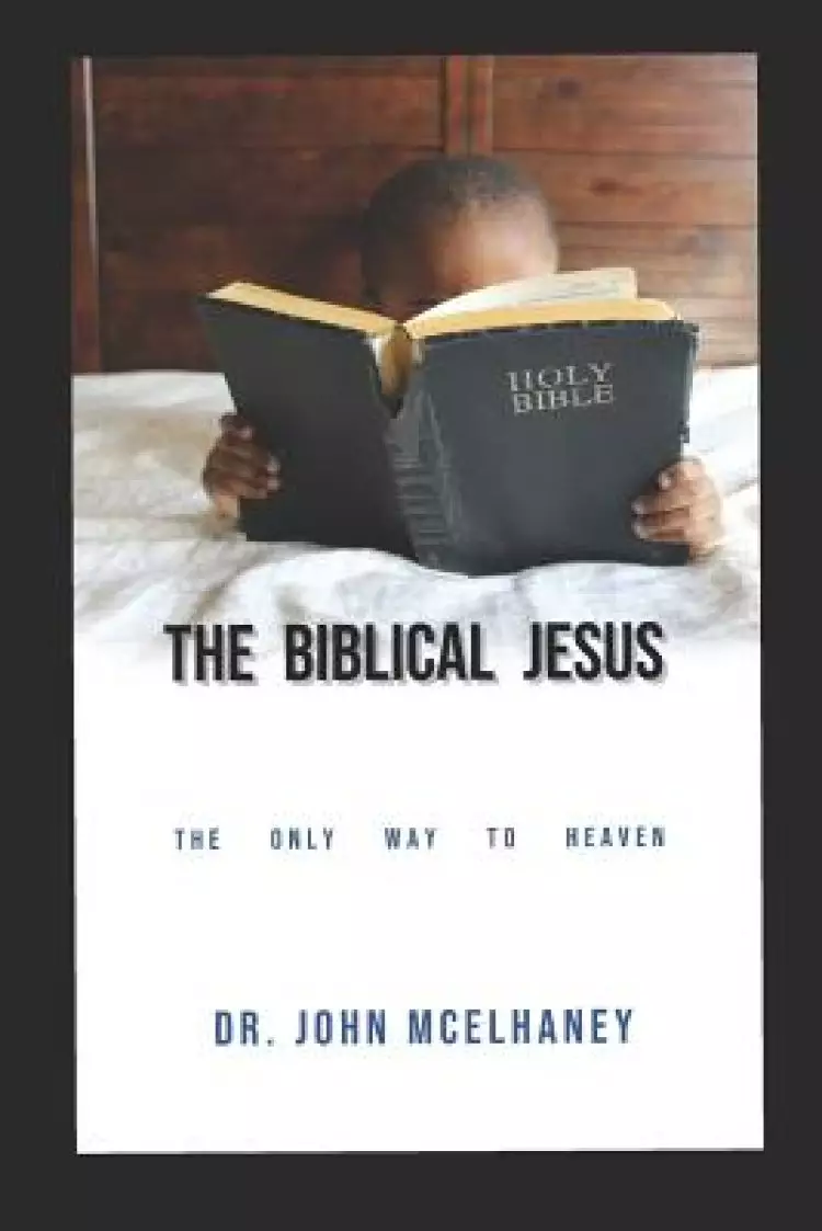 The Biblical Jesus: The Only Way To Heaven