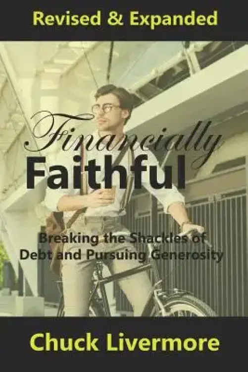 Financially Faithful: Breaking the Shackles of Debt and Pursuing Generosity