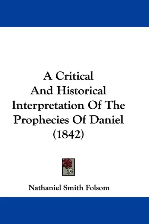 A Critical And Historical Interpretation Of The Prophecies Of Daniel (1842)
