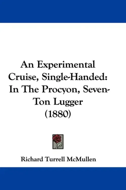 An Experimental Cruise, Single-Handed: In The Procyon, Seven-Ton Lugger (1880)