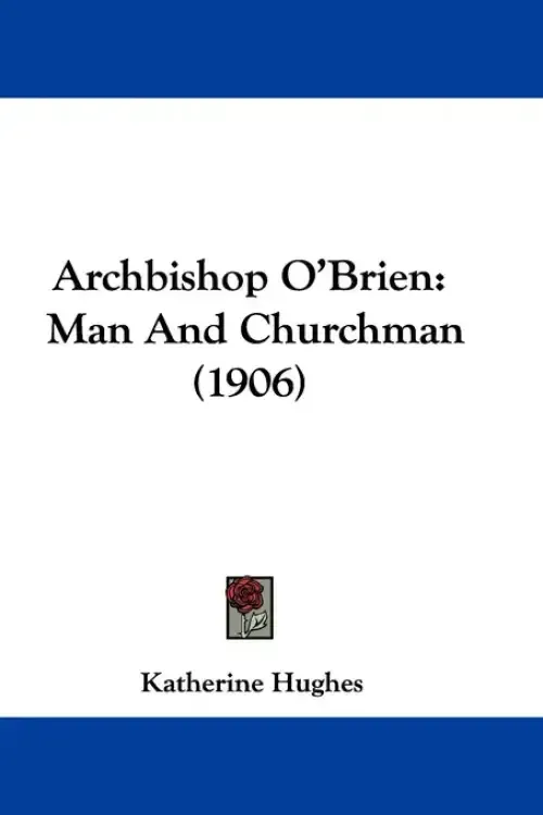 Archbishop O'Brien: Man And Churchman (1906)