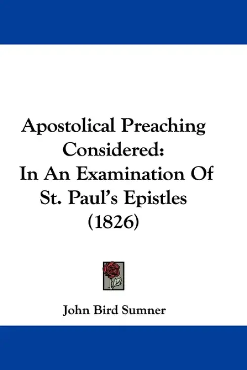 Apostolical Preaching Considered: In An Examination Of St. Paul's Epistles (1826)