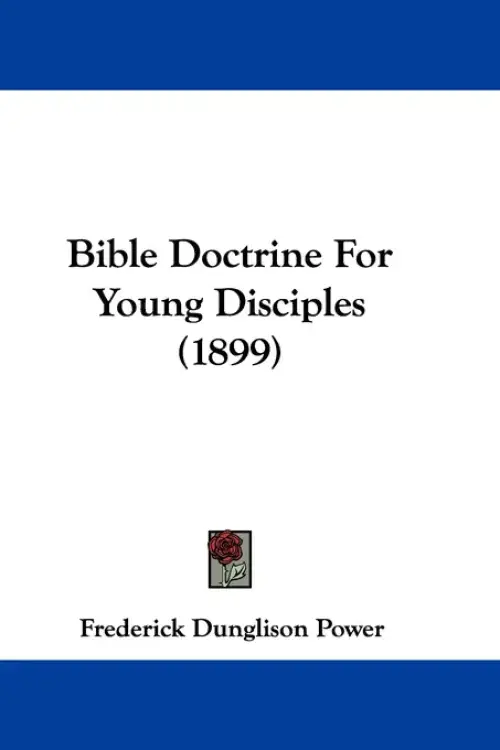 Bible Doctrine For Young Disciples (1899)