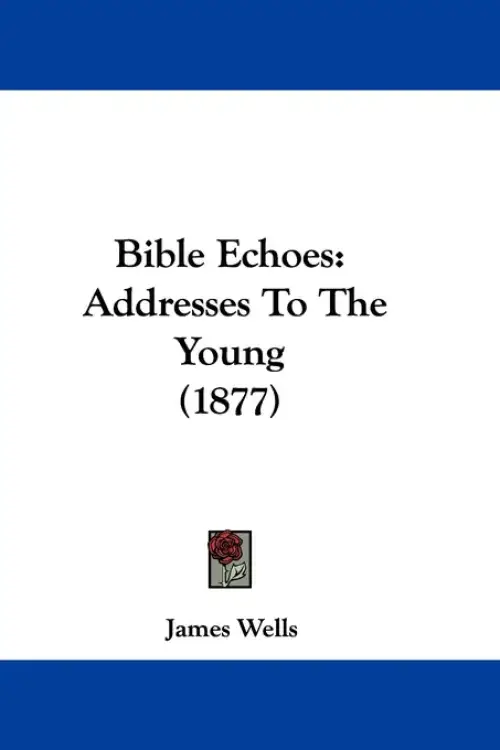 Bible Echoes: Addresses To The Young (1877)