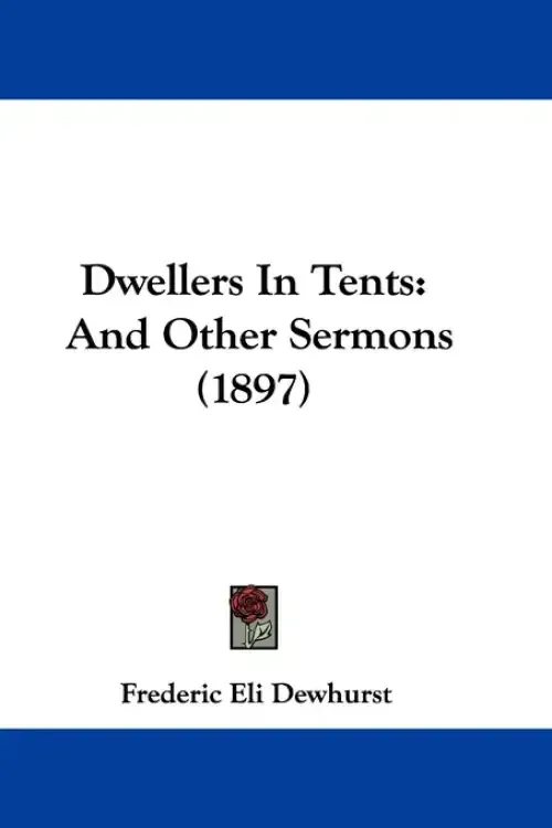 Dwellers In Tents: And Other Sermons (1897)