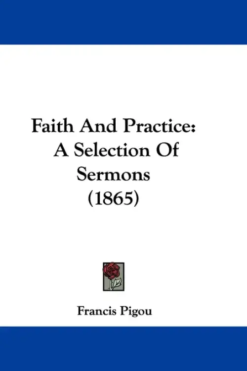 Faith And Practice: A Selection Of Sermons (1865)