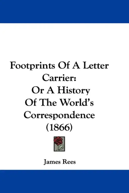 Footprints Of A Letter Carrier: Or A History Of The World's Correspondence (1866)