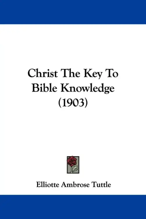Christ The Key To Bible Knowledge (1903)