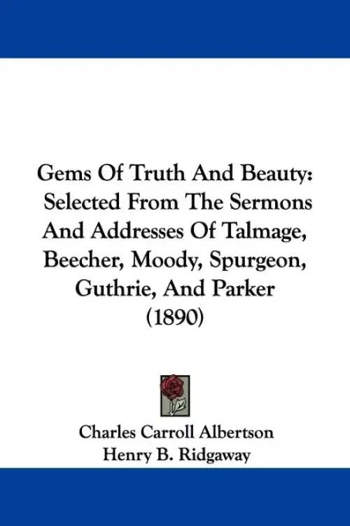 Gems of Truth and Beauty: Selected from the Sermons and Addresses of Talmage, Beecher, Moody, Spurgeon, Guthrie, and Parker (1890)