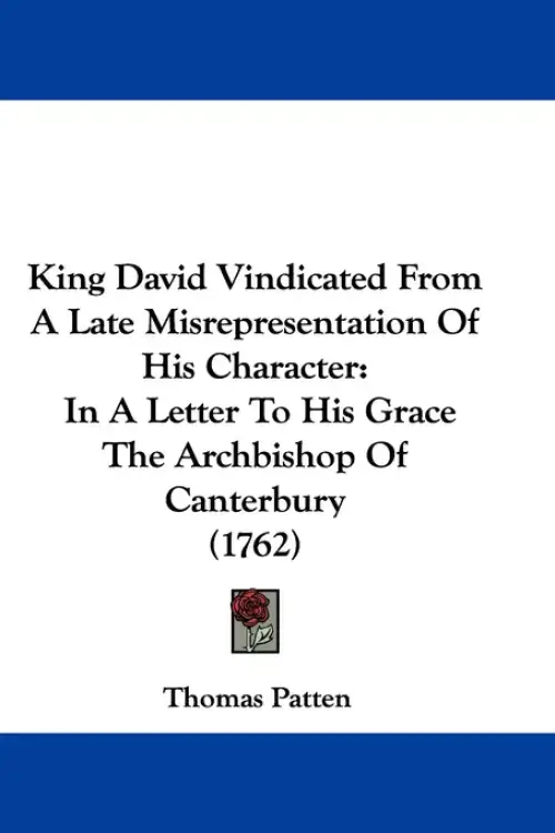 King David Vindicated From A Late Misrepresentation Of His Character: In A Letter To His Grace The Archbishop Of Canterbury (1762)