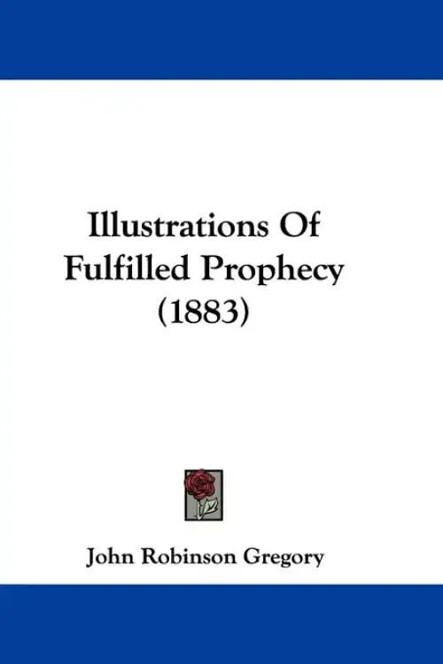 Illustrations Of Fulfilled Prophecy (1883)