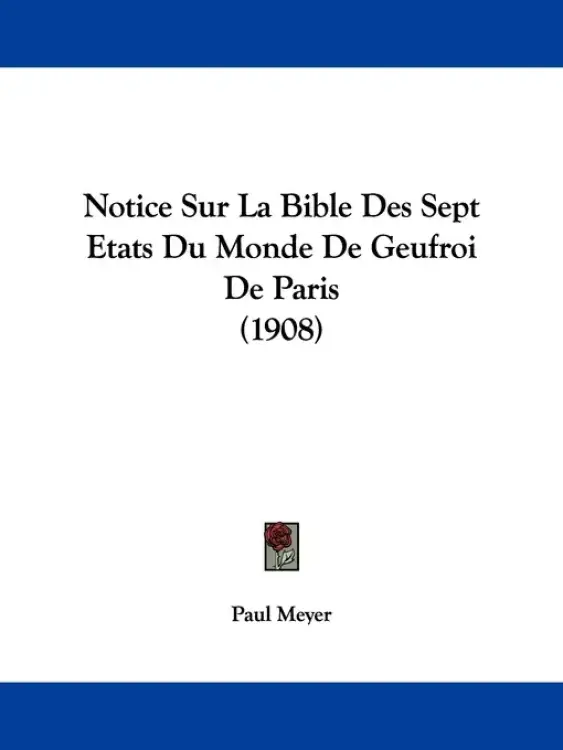 Notice Sur La Bible Des Sept Etats Du Monde De Geufroi De Paris (1908)