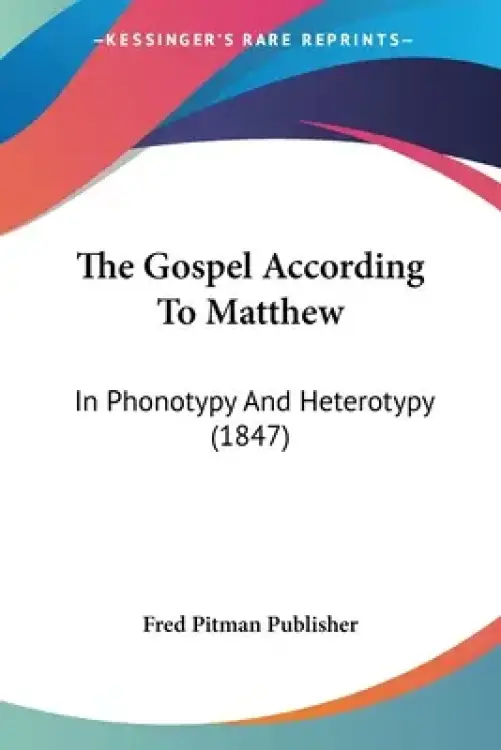 The Gospel According To Matthew: In Phonotypy And Heterotypy (1847)