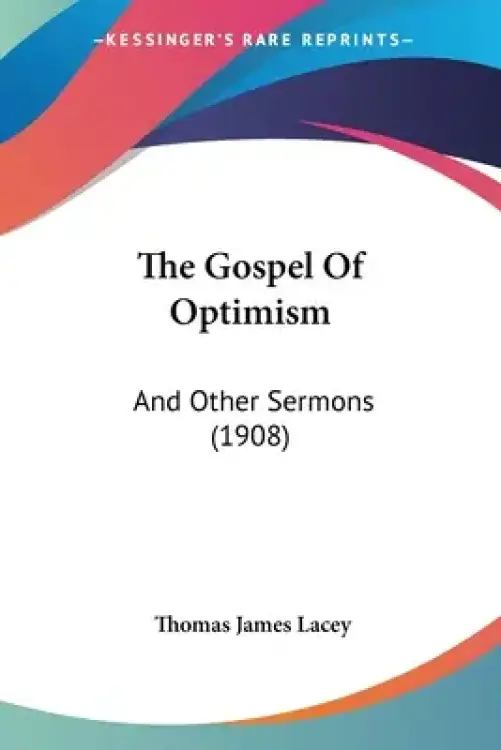 The Gospel Of Optimism: And Other Sermons (1908)