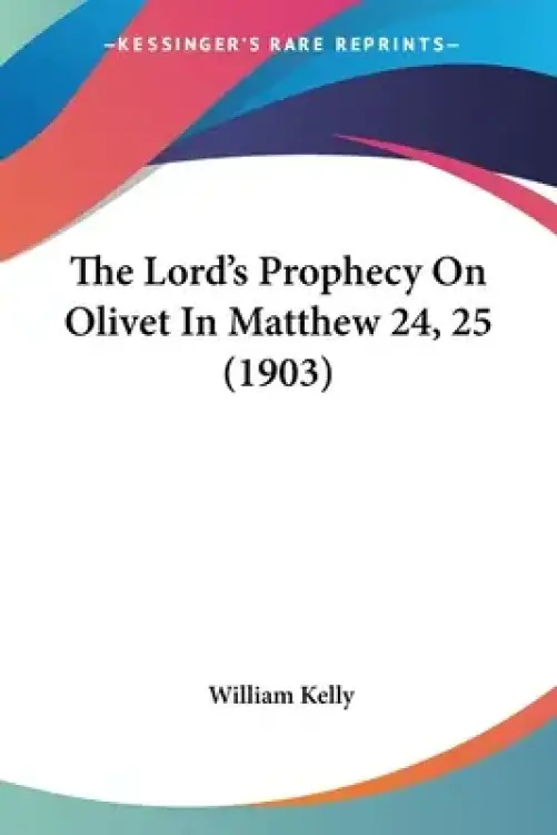 The Lord's Prophecy On Olivet In Matthew 24, 25 (1903)