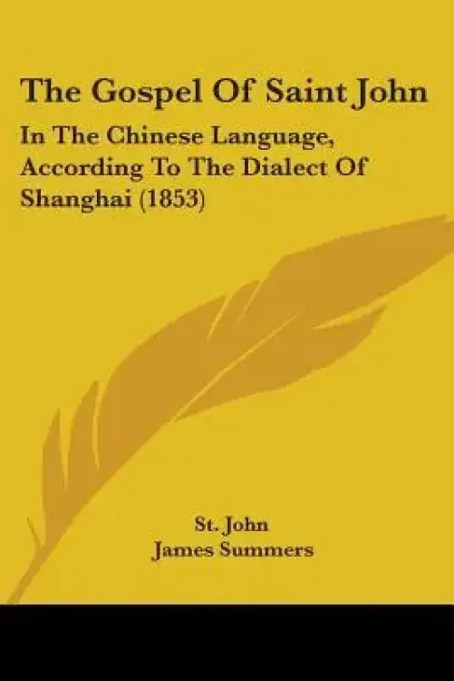 The Gospel Of Saint John: In The Chinese Language, According To The Dialect Of Shanghai (1853)