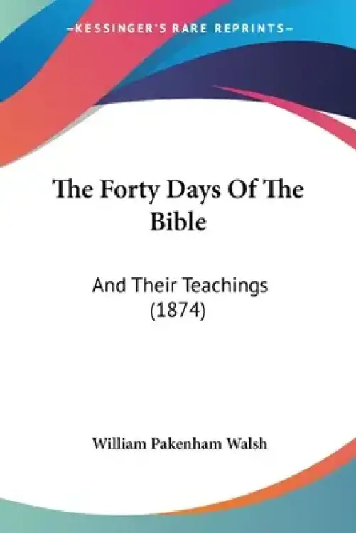 The Forty Days Of The Bible: And Their Teachings (1874)