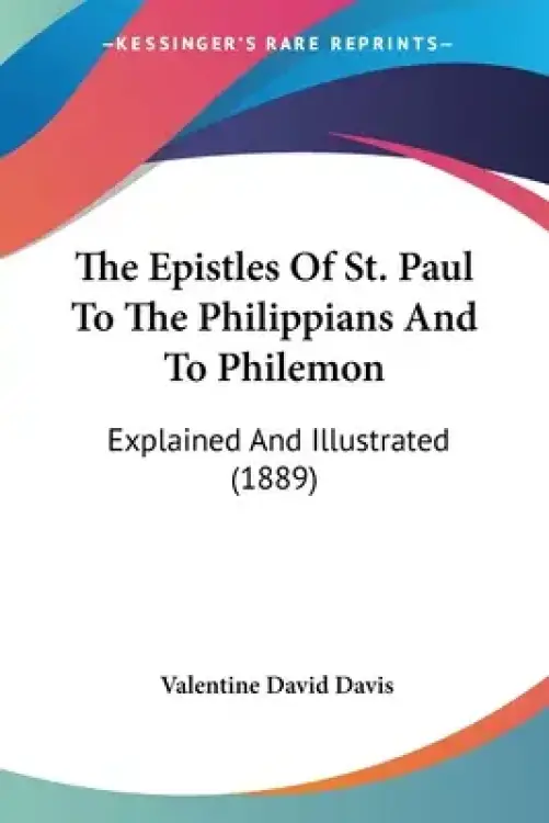 The Epistles Of St. Paul To The Philippians And To Philemon: Explained And Illustrated (1889)