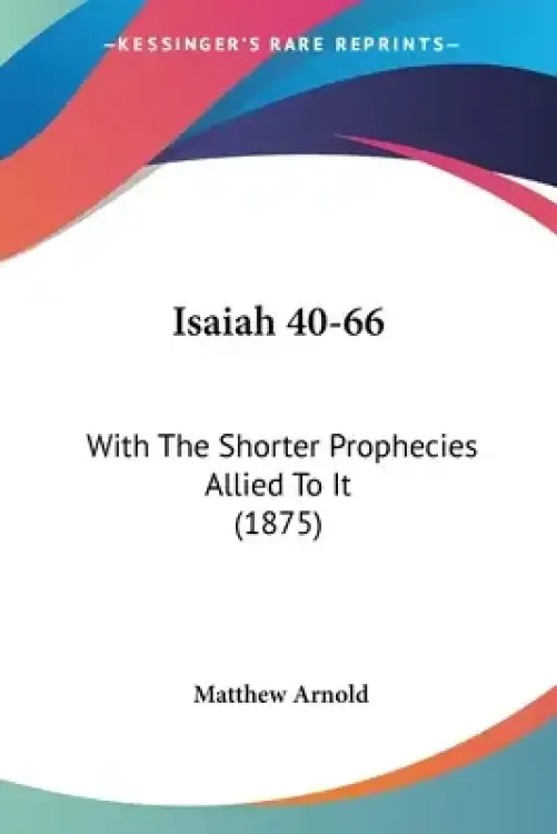Isaiah 40-66: With The Shorter Prophecies Allied To It (1875)