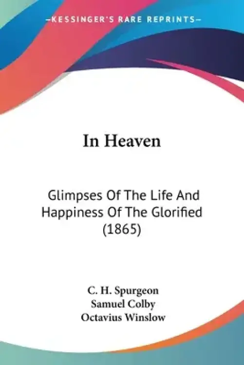 In Heaven: Glimpses Of The Life And Happiness Of The Glorified (1865)
