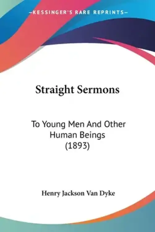 Straight Sermons: To Young Men And Other Human Beings (1893)