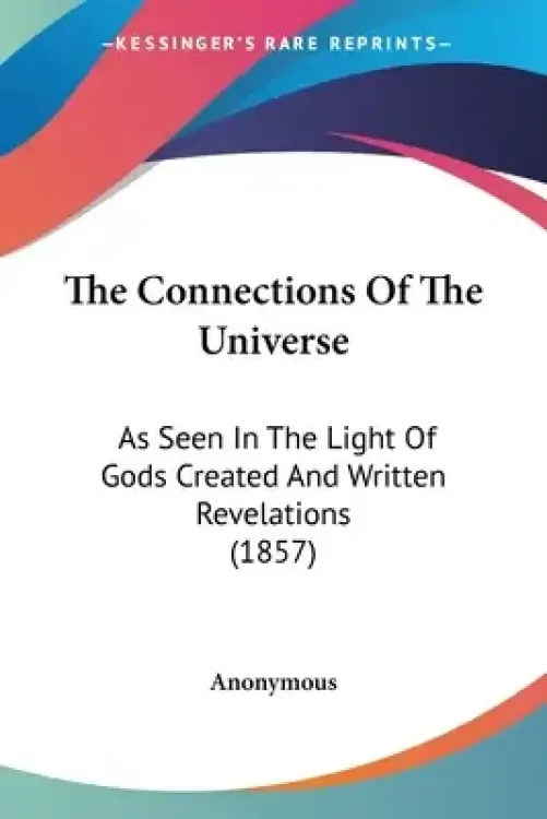 The Connections Of The Universe: As Seen In The Light Of Gods Created And Written Revelations (1857)