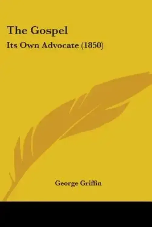 The Gospel: Its Own Advocate (1850)