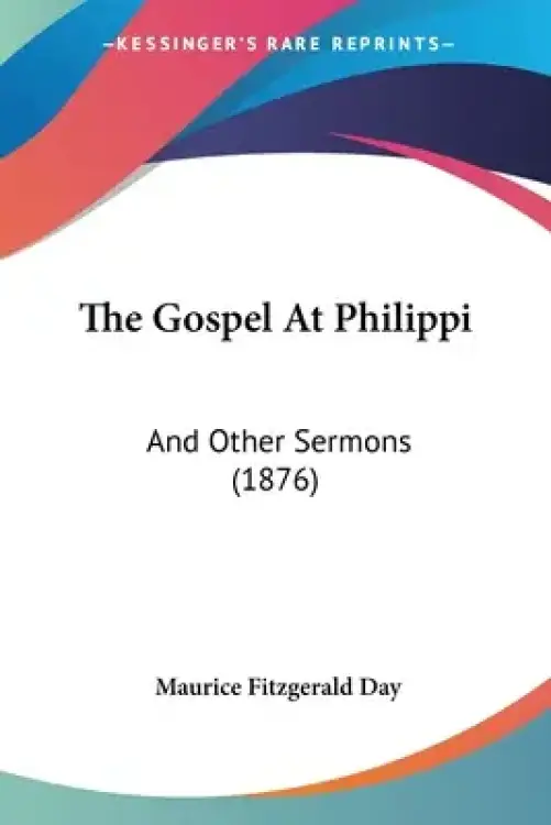 The Gospel At Philippi: And Other Sermons (1876)
