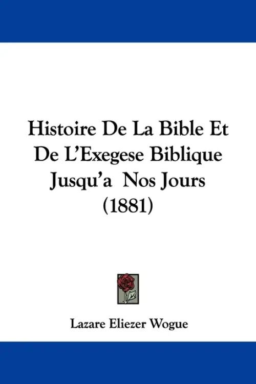 Histoire De La Bible Et De L'Exegese Biblique Jusqu'a Nos Jours (1881)