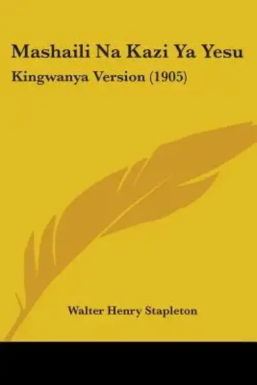 Mashaili Na Kazi Ya Yesu: Kingwanya Version (1905)