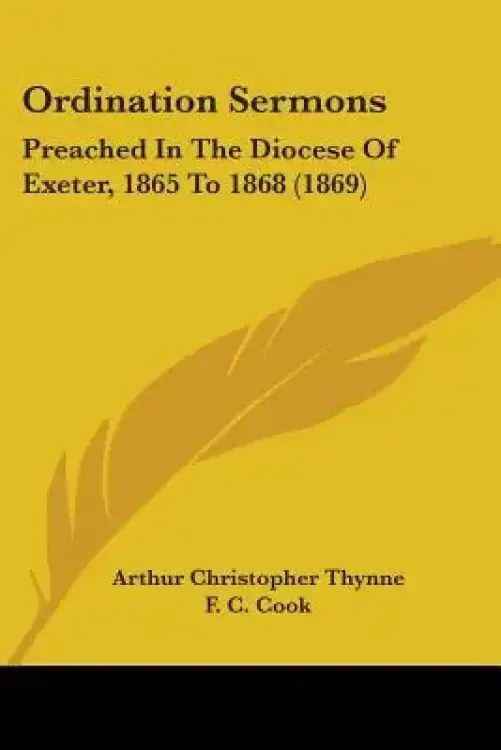 Ordination Sermons: Preached In The Diocese Of Exeter, 1865 To 1868 (1869)