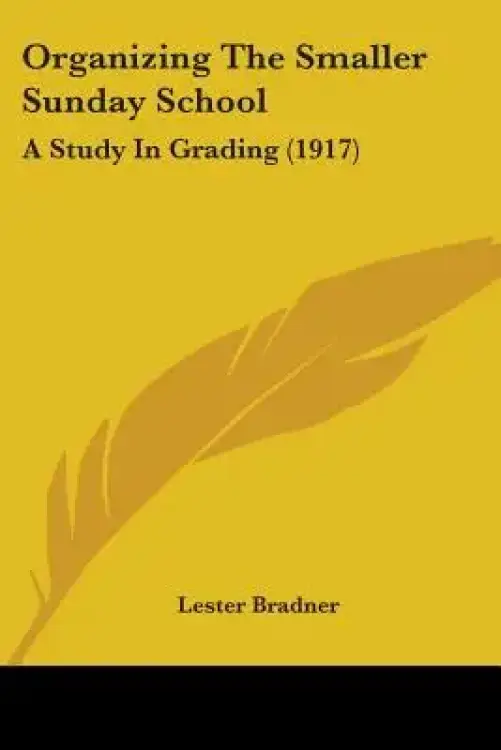 Organizing The Smaller Sunday School: A Study In Grading (1917)