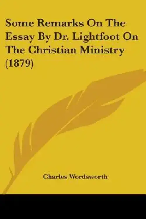 Some Remarks On The Essay By Dr. Lightfoot On The Christian Ministry (1879)
