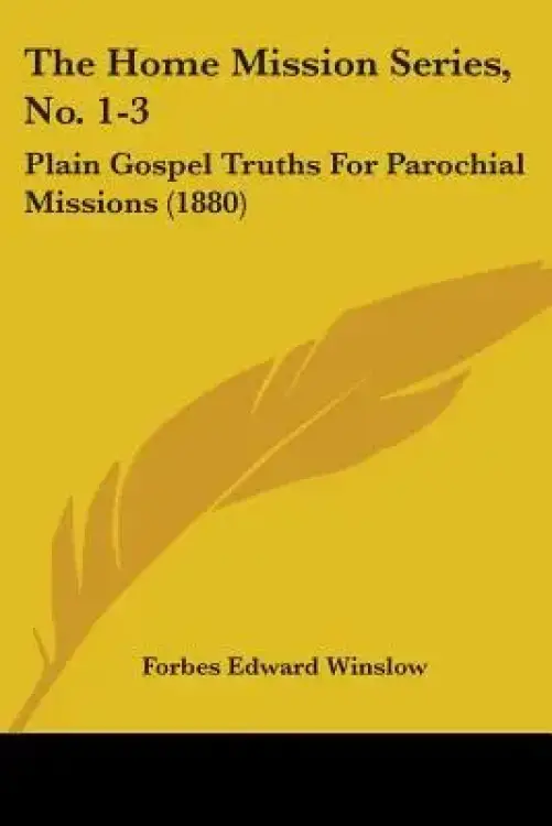 The Home Mission Series, No. 1-3: Plain Gospel Truths For Parochial Missions (1880)