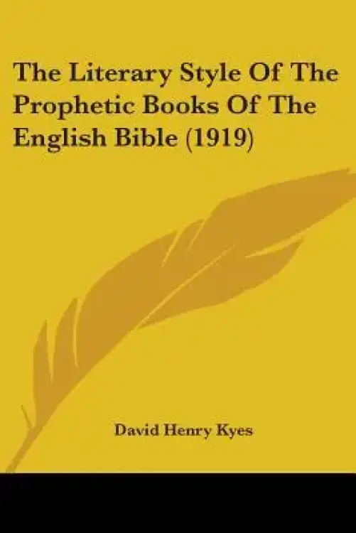 The Literary Style Of The Prophetic Books Of The English Bible (1919)