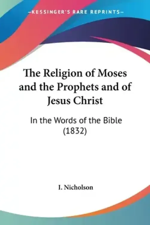 The Religion of Moses and the Prophets and of Jesus Christ: In the Words of the Bible (1832)