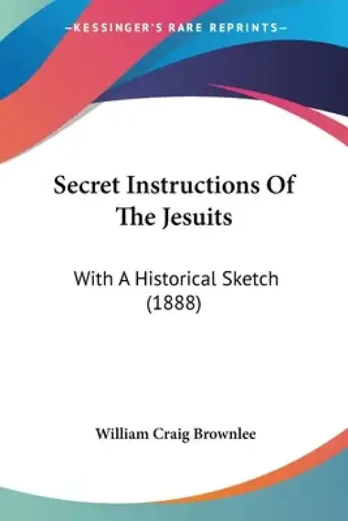 Secret Instructions Of The Jesuits: With A Historical Sketch (1888)