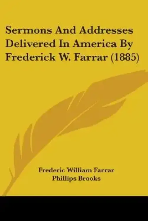 Sermons And Addresses Delivered In America By Frederick W. Farrar (1885)