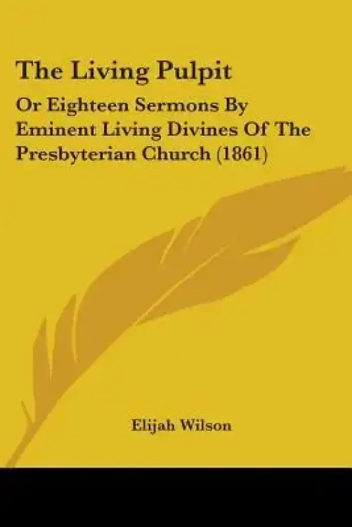 The Living Pulpit: Or Eighteen Sermons By Eminent Living Divines Of The Presbyterian Church (1861)